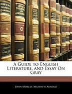 A Guide to English Literature, and Essay on Gray