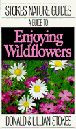 A Guide to Enjoying Wildflowers - Stokes, Donald W, and Stokes, Lillian Q