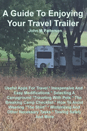 A Guide To Enjoying Your Travel Trailer: Make your Life Safer And Less Stressful