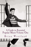 A Guide to Essential Popular Music-Volume One: From 1900-Present