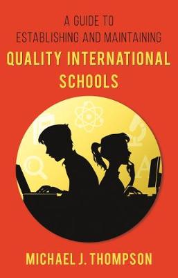 A Guide to Establishing and Maintaining Quality International Schools - Thompson, Michael J.
