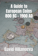 A Guide to European Coins 800 BC - 1900 AD