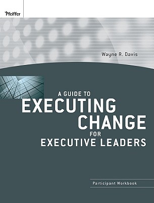 A Guide to Executing Change for Executive Leaders - Davis, Wayne R