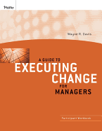 A Guide to Executing Change for Managers: Participant Workbook
