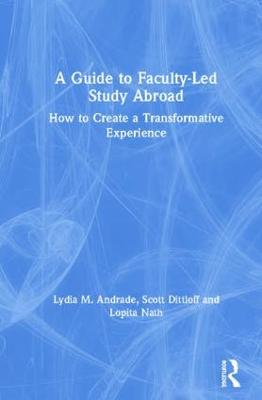 A Guide to Faculty-Led Study Abroad: How to Create a Transformative Experience - Andrade, Lydia M, and Dittloff, Scott, and Nath, Lopita