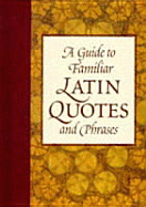 A Guide to Familiar Latin Quotes and Phrases