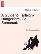 A Guide to Farleigh-Hungerford, Co. Somerset.