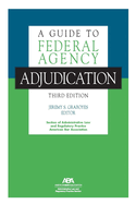 A Guide to Federal Agency Adjudication, Third Edition