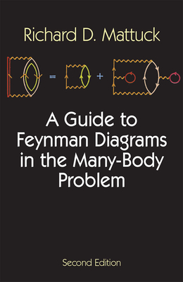 A Guide to Feynman Diagrams in the Many-Body Problem: Second Edition - Mattuck, Richard D