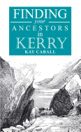 A Guide to Finding Your Ancestors in Kerry: Finding Your Ancestors in Kerry