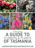 A Guide to Flowers and Plants of Tasmania - Launceston Field Naturalists Club (Other primary creator)