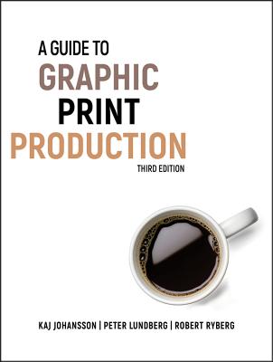 A Guide to Graphic Print Production - Johansson, Kaj, and Lundberg, Peter, and Ryberg, Robert
