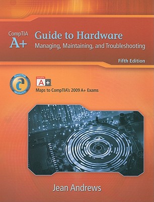 A+ Guide to Hardware: Managing, Maintaining and Troubleshooting - Andrews, Jean