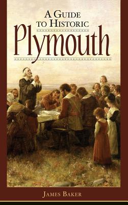 A Guide to Historic Plymouth - Baker, James W