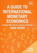 A Guide to International Monetary Economics, Third Edition: Exchange Rate Theories, Systems and Policies - Visser, Hans