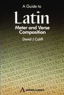 A Guide to Latin Meter and Verse Composition