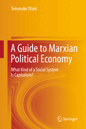 A Guide to Marxian Political Economy: What Kind of a Social System Is Capitalism?