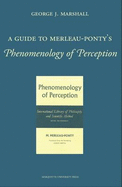A Guide to Merleau-Ponty's Phenomenology of Perception