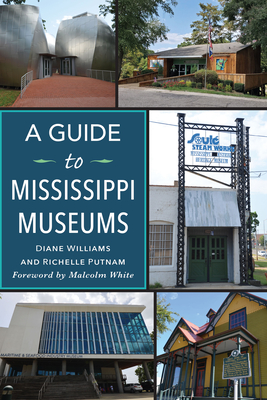 A Guide to Mississippi Museums - Putnam, Richelle, and Williams, Diane, and White, Malcolm (Foreword by)