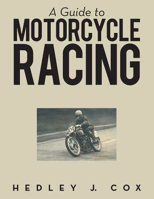 A Guide to Motorcycle Racing - Cox, Hedley J