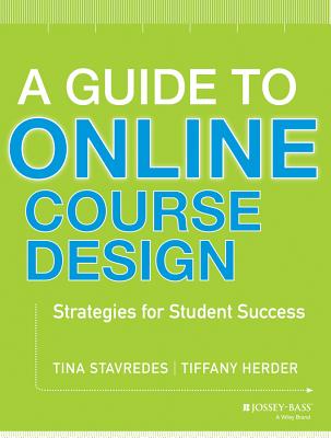 A Guide to Online Course Design: Strategies for Student Success - Stavredes, Tina, and Herder, Tiffany