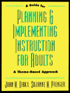 A Guide to Planning & Implementing Instruction for Adults: A Theme-Based Approach