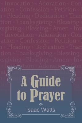 A Guide to Prayer - Watts, Isaac
