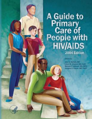 A Guide to Primary Care of People with HIV/AIDS - Administration, Health Resources and Ser, and Bartlett, MD John G (Editor), and Cheever, MD Scm Laura W (Editor)