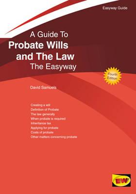 A Guide To Probate Wills And The Law: The Easyway - Samuels, David