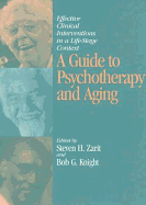 A Guide to Psychotherapy and Aging: Effective Clinical Interventions in a Life-Stage Context