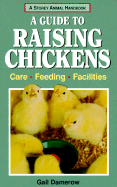 A Guide to Raising Chickens: Care, Feeding, Facilities - Damerow, Gail, and Lappies, Pamela (Editor)