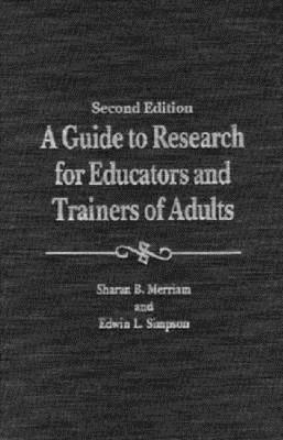 A Guide to Research for Educators & Trainers of Adults - Merriam, Sharan B, and Merriam, Sharen B