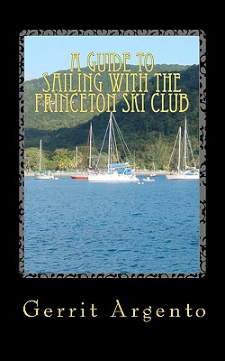 A Guide To Sailing With The Princeton Ski club - Argento, Gerrit