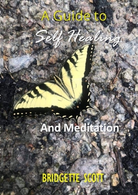 A Guide To Self-Healing and Meditation - Scott, Bridgette