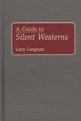A Guide to Silent Westerns - Langman, Larry