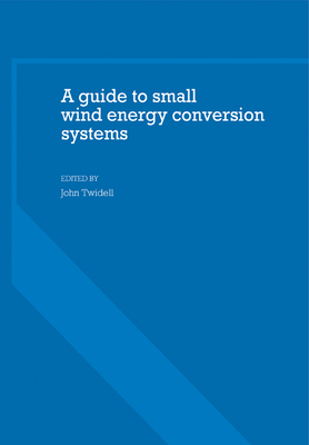 A Guide to Small Wind Energy Conversion Systems - Twidell, John