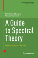 A Guide to Spectral Theory: Applications and Exercises