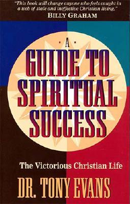 A Guide to Spiritual Success: The Victorious Christian Life - Evans, Tony, and Thomas Nelson Publishers