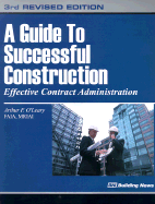 A Guide to Successful Construction: Effective Contract Administration - O'Leary, Arthur F, and Acret, James (Preface by)