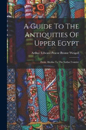 A Guide To The Antiquities Of Upper Egypt: From Abydos To The Sudan Frontier