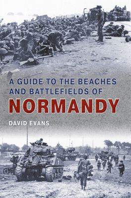 A Guide to the Beaches and Battlefields of Normandy - Evans, David