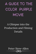 A Guide to the Color Purple Movie: A Glimpse into the Production and Filming Details