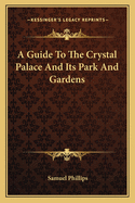 A Guide To The Crystal Palace And Its Park And Gardens