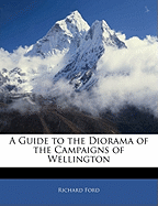 A Guide to the Diorama of the Campaigns of Wellington