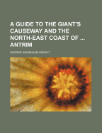 A Guide to the Giant's Causeway and the North-East Coast of Antrim