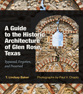 A Guide to the Historic Architecture of Glen Rose, Texas: Bypassed, Forgotten, and Preserved Volume 30