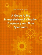 A Guide to the Interpretation of Vibration Frequency and Time Spectrums