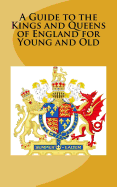 A Guide to the Kings and Queens of England for Young and Old