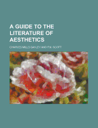 A Guide to the Literature of Aesthetics - Gayley, Charles Mills