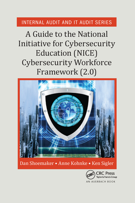 A Guide to the National Initiative for Cybersecurity Education (NICE) Cybersecurity Workforce Framework (2.0) - Shoemaker, Dan, and Kohnke, Anne, and Sigler, Ken
